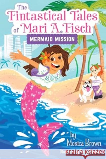 The Fintastical Tales of Mari A. Fisch #1: Mermaid Mission Monica Brown 9780063116276 HarperCollins Publishers Inc - książka
