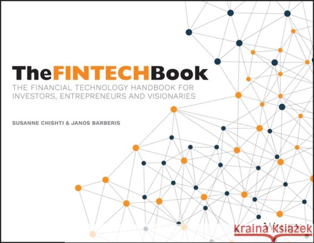 The Fintech Book: The Financial Technology Handbook for Investors, Entrepreneurs and Visionaries Chishti, Susanne 9781119218876 John Wiley & Sons Inc - książka