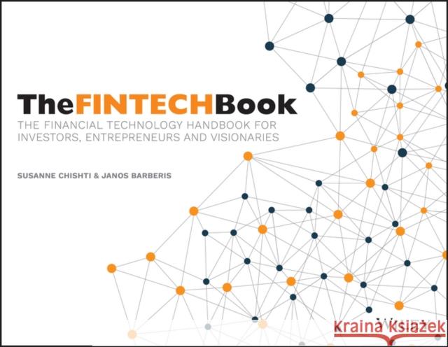 The FINTECH Book: The Financial Technology Handbook for Investors, Entrepreneurs and Visionaries Janos Barberis 9781119218876 John Wiley & Sons Inc - książka