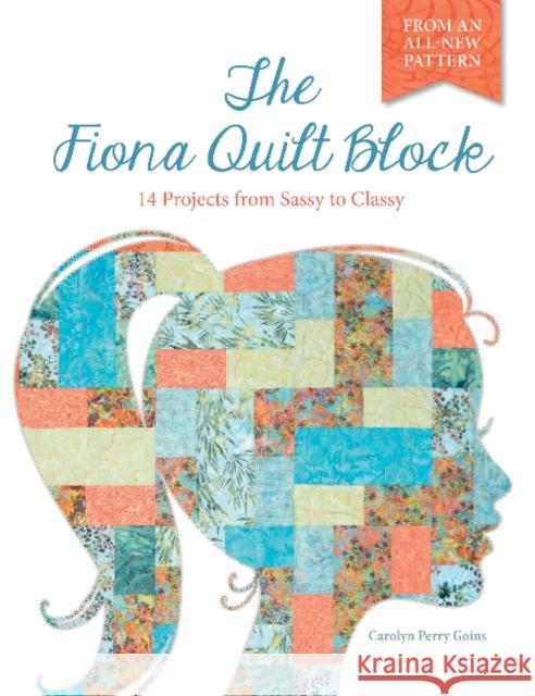 The Fiona Quilt Block: 14 Projects from Sassy to Classy Carolyn Goins 9780764349812 Schiffer Publishing - książka