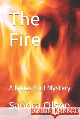 The Fire: A James Ford Mystery Sandra Olson   9798377272250 Independently Published - książka