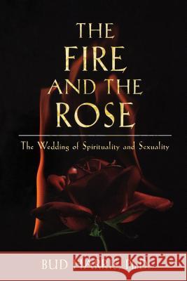 The Fire and the Rose: The Wedding of Spirituality and Sexuality PH D Bud Harris 9781630510756 Chiron Publications - książka