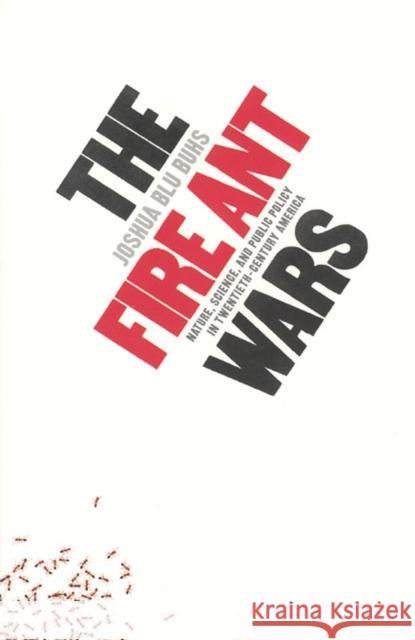 The Fire Ant Wars: Nature, Science, and Public Policy in Twentieth-Century America Buhs, Joshua Blu 9780226079820 University of Chicago Press - książka