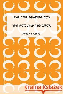 The Fire-Bearing Fox & The Fox and the Crow: Aesopic Fables Margishvili, Mariam 9781530295814 Createspace Independent Publishing Platform - książka