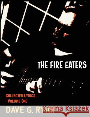 The Fire Eaters: Collected Lyrics Volume 1 Dave G. Ryan 9781492785620 Createspace - książka