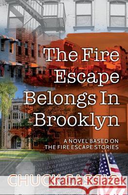 The Fire Escape Belongs In Brooklyn: A novel based on The Fire Escape Stories Chuck Cascio 9781546975830 Createspace Independent Publishing Platform - książka