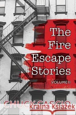The Fire Escape Stories: Volume II Chuck Cascio 9781537411125 Createspace Independent Publishing Platform - książka