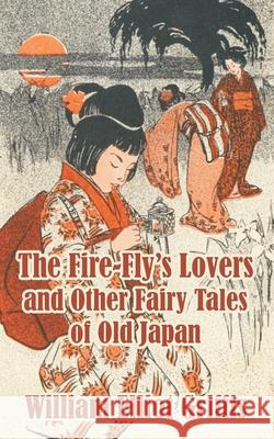 The Fire-Fly's Lovers and Other Fairy Tales of Old Japan William Elliot Griffis 9781410209573 University Press of the Pacific - książka