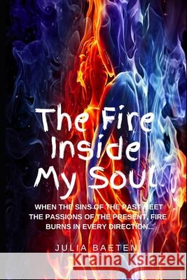 The Fire Inside My Soul Julia Baeten 9781652367796 Independently Published - książka