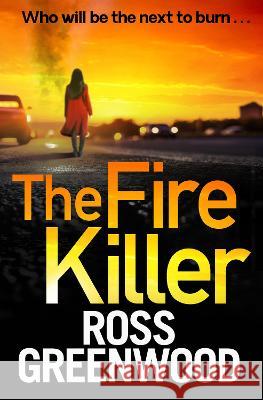 The Fire Killer Greenwood, Ross 9781800486638 Boldwood Books Ltd - książka