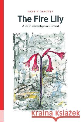 The Fire Lily: A life in leadership transformed Martin Thrower 9781789633382 Choir Press - książka