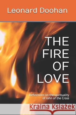 The Fire of Love: Reflections on the spirituality of John of the Cross Leonard Doohan 9781732477711 Leonard Doohan - książka