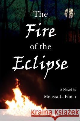 The Fire of the Eclipse Melissa L. Finch 9780595413379 iUniverse - książka