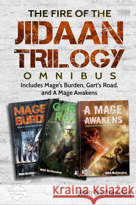 The Fire of the Jidaan Trilogy Omnibus: Including Mage's Burden, Gart's Road, and A Mage Awakens McClendon, Whit 9781732630024 Rolling Scroll Publishing - książka