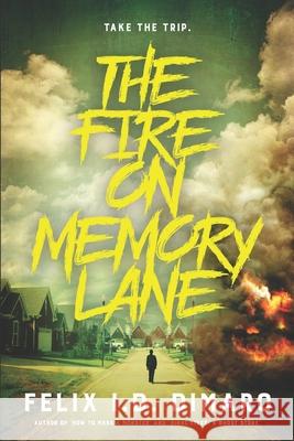 The Fire On Memory Lane Felix I. D. Dimaro 9781999192242 Infinity Road Publishing House - książka