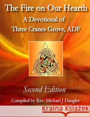 The Fire on Our Hearth: A Devotional of Three Cranes Grove, ADF Dangler, Michael J. 9780615879796 Garanus Publishing - książka