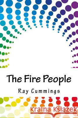 The Fire People Ray Cummings 9781718853133 Createspace Independent Publishing Platform - książka