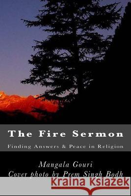 The Fire Sermon: Finding Answers & Peace in Religion Mangala Gouri 9781512017922 Createspace - książka