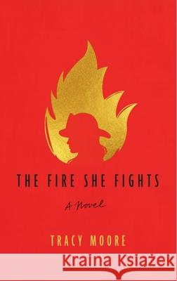 The Fire She Fights Tracy Moore 9781634894760 Wise Ink - książka