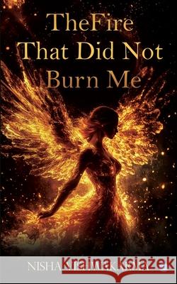 The Fire That Did Not Burn Me Nisha Vishwakarma 9789373108971 Bluerose Publishers - książka