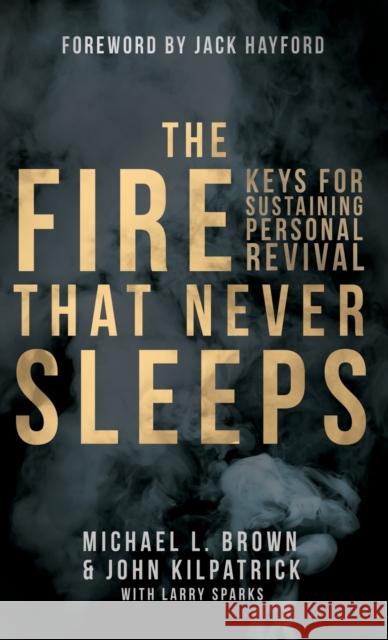 The Fire That Never Sleeps Dr Michael Brown, R.N (Civil Engineering John Kilpatrick Larry Sparks 9780768413540 Destiny Image Incorporated - książka