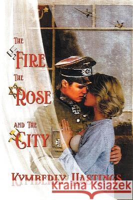 The Fire, The Rose and The City: Lovers\' Struggle Against The Odds Kymberly Hastings 9781960197016 Quantum Discovery - książka