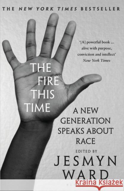 The Fire This Time: A New Generation Speaks About Race Jesmyn Ward 9781408892589 Bloomsbury Publishing PLC - książka