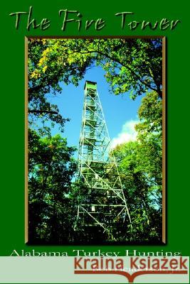 The Fire Tower: Alabama Turkey Hunting Bob Henderson Jr. 9781410789303 AuthorHouse - książka