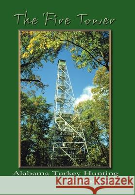 The Fire Tower: Alabama Turkey Hunting Bob Henderson 9781410789310 Authorhouse - książka