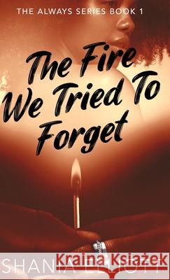 The Fire We Tried To Forget Shania Elliott 9784824152619 Next Chapter - książka