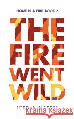 The Fire Went Wild Jordan Nasser 9780986404726 XXVII Media - książka