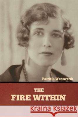 The Fire Within Patricia Wentworth 9781644394977 Indoeuropeanpublishing.com - książka