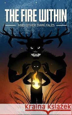 The Fire Within: And Other Dark Tales Laura Guilbault Nicholas Guilbault Laura C. Guilbault 9781775236214 Library and Archives Canada - książka