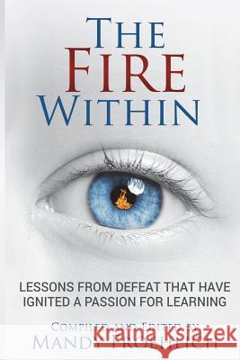 The Fire Within: Lessons from defeat that have inspired a passion for learning Froehlich, Mandy 9781732248717 Edumatch - książka