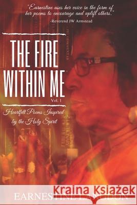 The Fire Within Me Vol. 1: Heartfelt Poems Inspired by the Holy Spirit Earnestine Langdon 9781670885975 Independently Published - książka