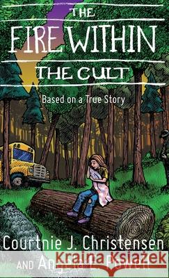 The Fire Within The Cult: Based on a True Story Courtnie J. Christensen Angela E. Powell 9781734007220 CC & AP Limited LLC - książka