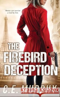 The Firebird Deception: Author's Preferred Edition C. E. Murphy 9781613171646 Miz Kit Productions - książka