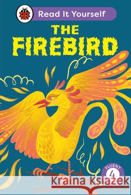 The Firebird: Read It Yourself - Level 4 Fluent Reader Ladybird 9780241563816 Penguin Random House Children's UK - książka