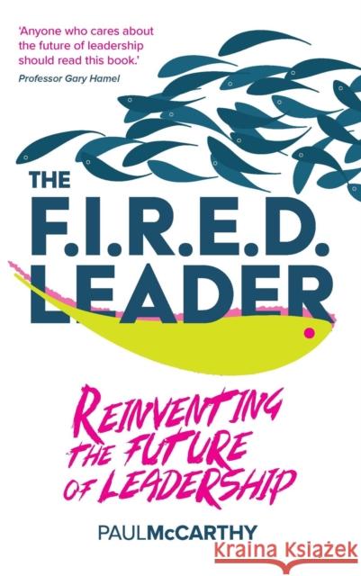 The FIRED Leader: Reinventing the Future of Leadership  9781788604833 Practical Inspiration Publishing - książka