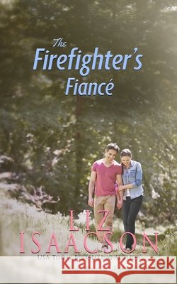 The Firefighter's Fiancé: Christian Contemporary Romance Isaacson, Liz 9781638760887 Aej Creative Works - książka