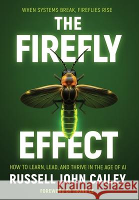 The Firefly Effect: How to Learn, Lead, and Thrive in the Age of AI Russell John Cailey 9781968250669 Game Changer Publishing - książka