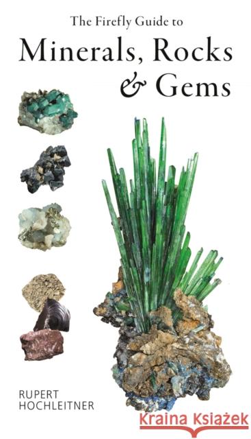 The Firefly Guide to Minerals, Rocks and Gems Rupert Hochleitner 9780228102281 Firefly Books - książka