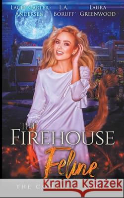 The Firehouse Feline: The Complete Series Laura Greenwood L. a. Boruff Lacey Carter Andersen 9781393892526 Firehouse Feline - książka