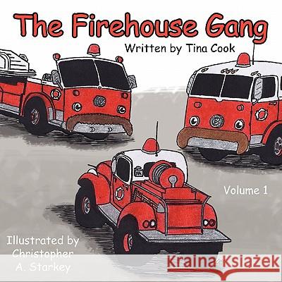 The Firehouse Gang Tina Cook Christopher A. Starkey 9780982216880 Great Books 4 Kids - książka