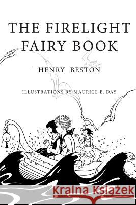 The Firelight Fairy Book: Illustrated Henry Beston Maurice E. Day 9781530207602 Createspace Independent Publishing Platform - książka