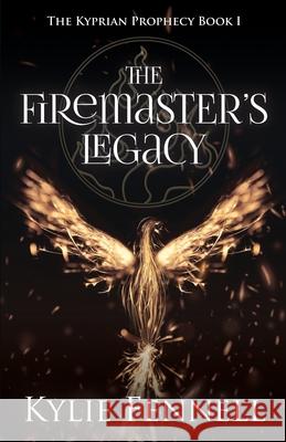 The Firemaster's Legacy: The Kyprian Prophecy Book 1 Kylie Fennell 9780648876939 Lorikeet Ink - książka
