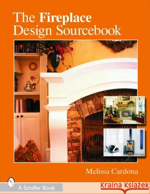 The Fireplace Design Sourcebook Cardona, Melissa 9780764322839 Schiffer Publishing - książka