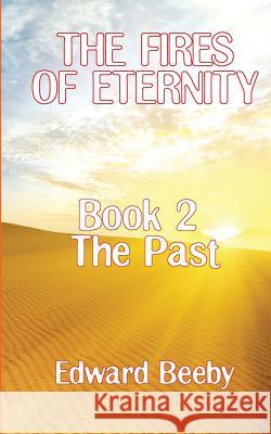 The Fires of Eternity: Book 2 the Past Edward Beeby 9781909740068 New Generation Publishing - książka