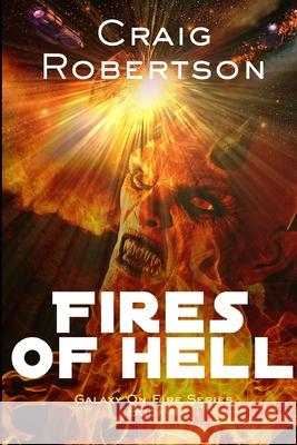 The Fires Of Hell: Galaxy On Fire, Book 4 Craig Robertson 9780998925387 Imagine-It Publications - książka