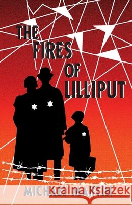 The Fires of Lilliput: A Holocaust story of courage, resistance, and love Michael J Martin, Edward Richardson 9781733644129 Heart Beat Publications, LLC - książka